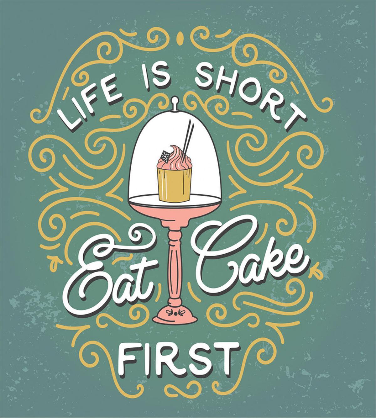 Life is Short Eat Cake First — Pattern