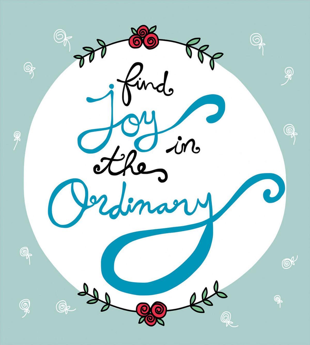 Find Joy in the Ordinary — Pattern
