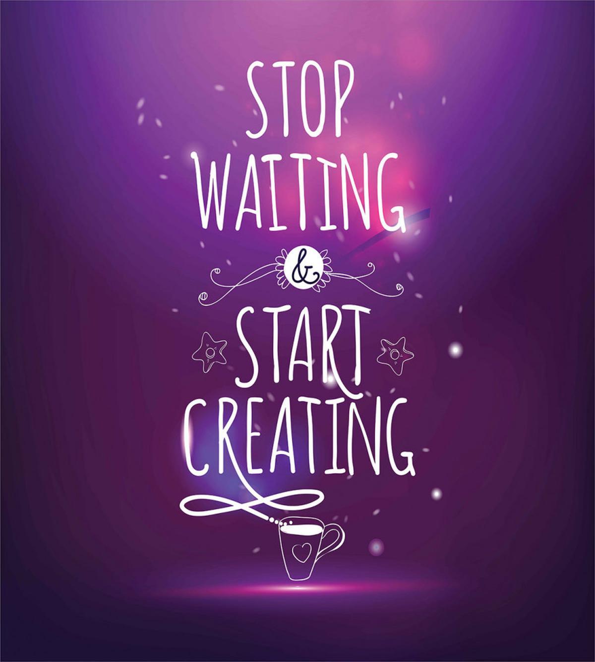 Stop Waiting Start Creating — Pattern