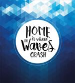 Home is Where Waves Crash