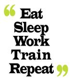 Eat Sleep Work Train Repeat