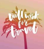 Will Work for Travel Palm