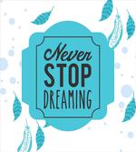 Never Stop Dreaming Words