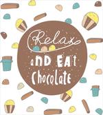 Relax and Eat Chocolate Text