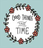 Things Take Time