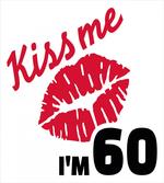 Kiss Me I am 60 Words
