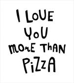 Love You More Than Pizza