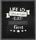 Life is Uncertain Food Themed