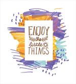 Enjoy the Little Things