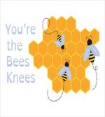You are the Bees Knees