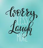 Laugh More Worry Less Text