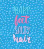Bare Feet Salty Hair