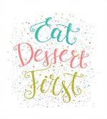 Cursive Eat Dessert First