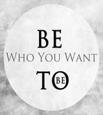 Be Who You Want to Be Phrase