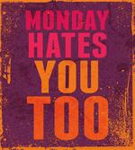 Monday Hates You Too Words artwork